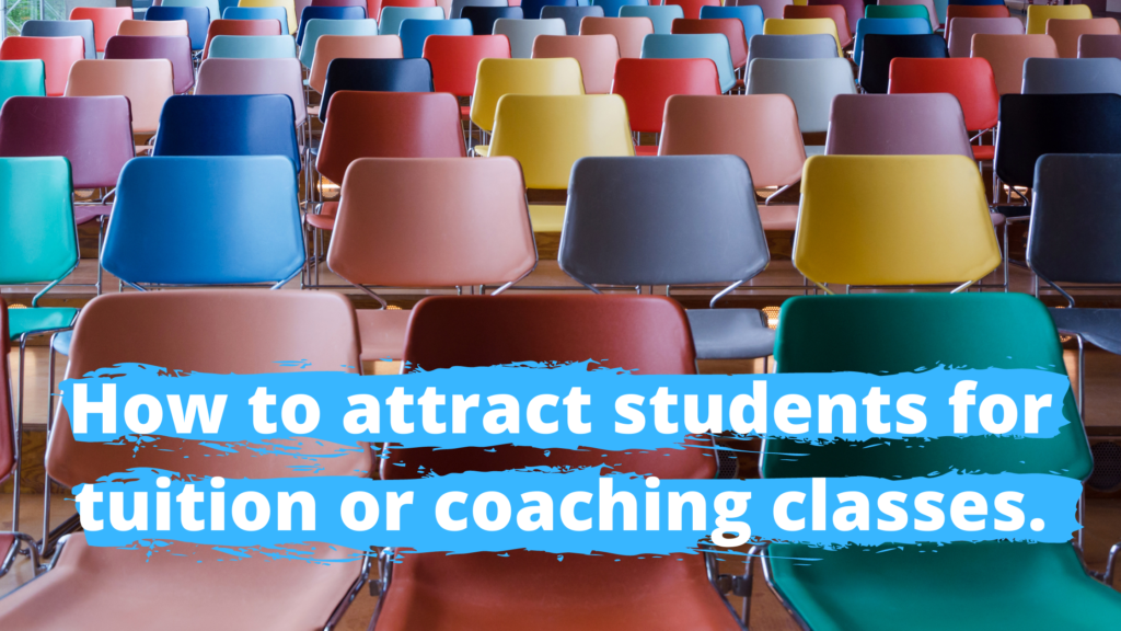 How to attract students for tuition or coaching classes.
