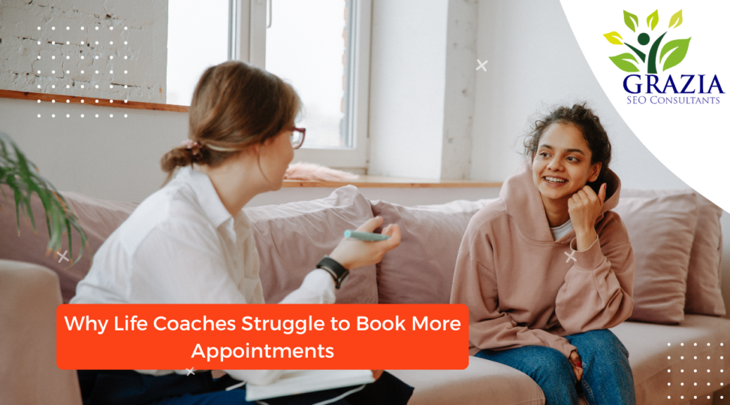 Why Life Coaches Struggle to Book More Appointments